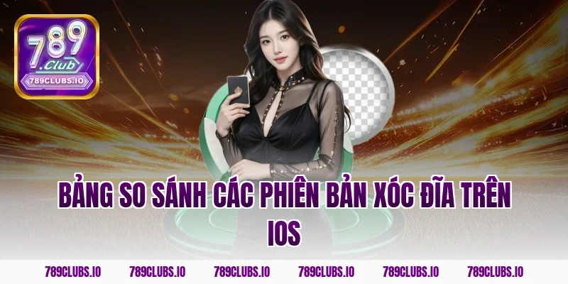 Bảng So Sánh Các Phiên Bản Xóc Đĩa Trên iOS