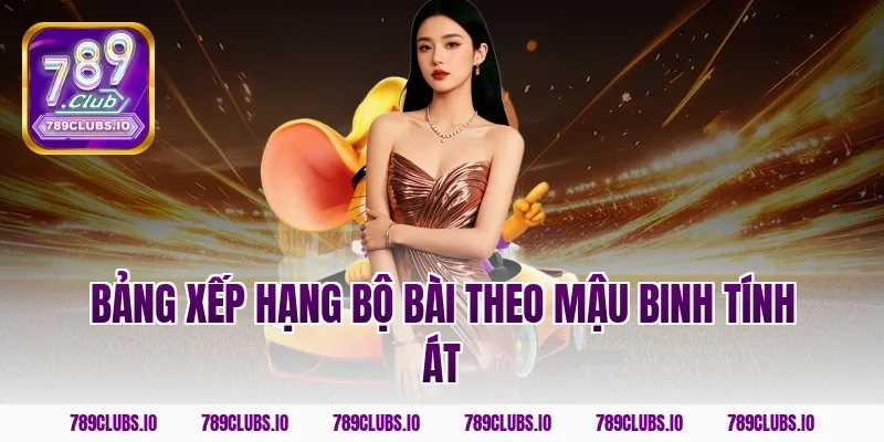 Bảng xếp hạng bộ bài theo mậu binh tính át