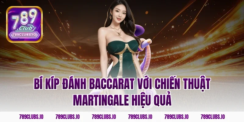 Bí kíp đánh baccarat với chiến thuật Martingale hiệu quả