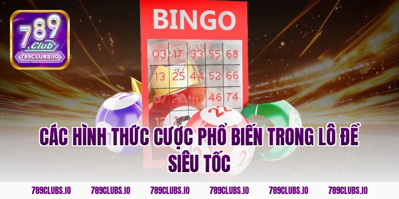 Các hình thức cược phổ biến trong lô đề siêu tốc