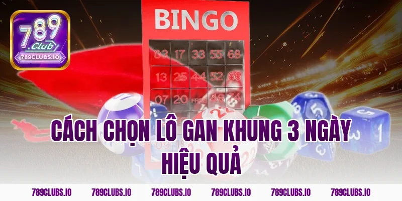 Cách chọn lô gan khung 3 ngày hiệu quả