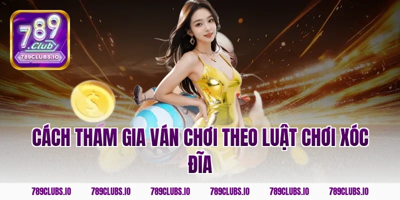 Cách tham gia ván chơi theo Luật Chơi Xóc Đĩa