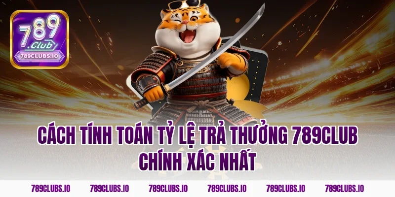 Cách tính toán tỷ lệ trả thưởng 789club chính xác nhất