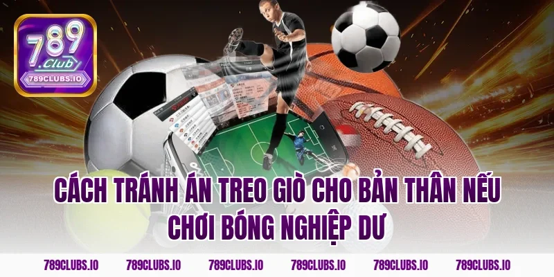Cách tránh án treo giò cho bản thân nếu chơi bóng nghiệp dư