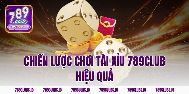 Chiến Lược Chơi Tài Xỉu 789CLUB Hiệu Quả