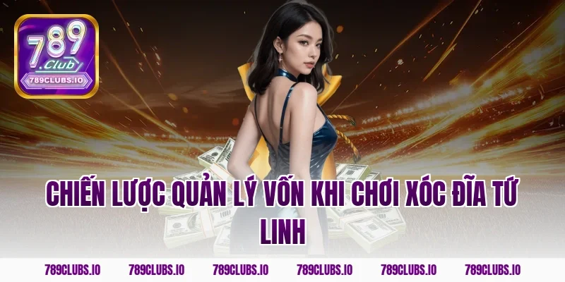 Chiến lược quản lý vốn khi chơi Xóc Đĩa Tứ Linh