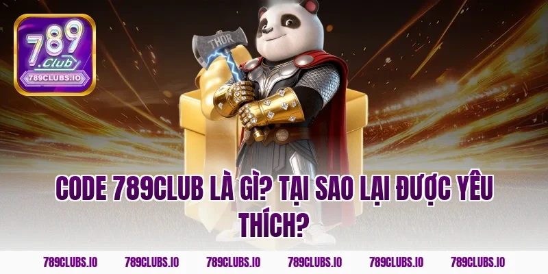 Code 789CLUB Là Gì? Tại Sao Lại Được Yêu Thích?