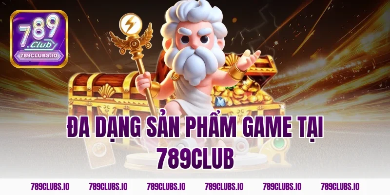 Đa dạng sản phẩm game tại 789Club