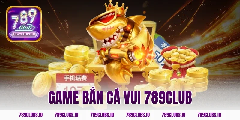 game bắn cá vui 789club