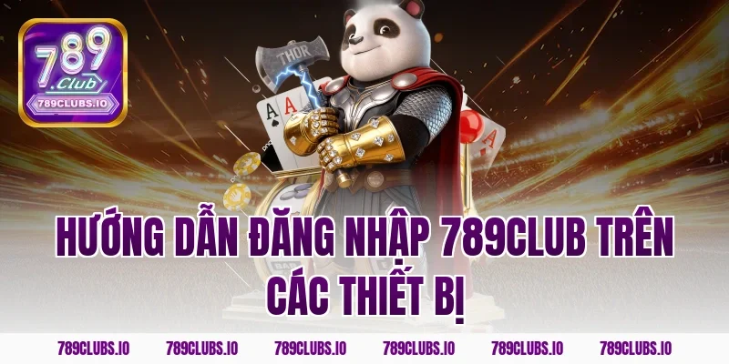 Hướng dẫn đăng nhập 789club trên các thiết bị