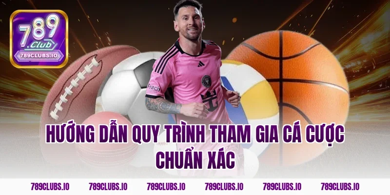 Hướng dẫn quy trình tham gia cá cược chuẩn xác