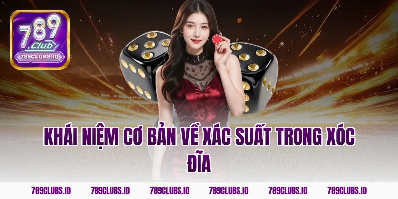 Khái Niệm Cơ Bản Về Xác Suất Trong Xóc Đĩa