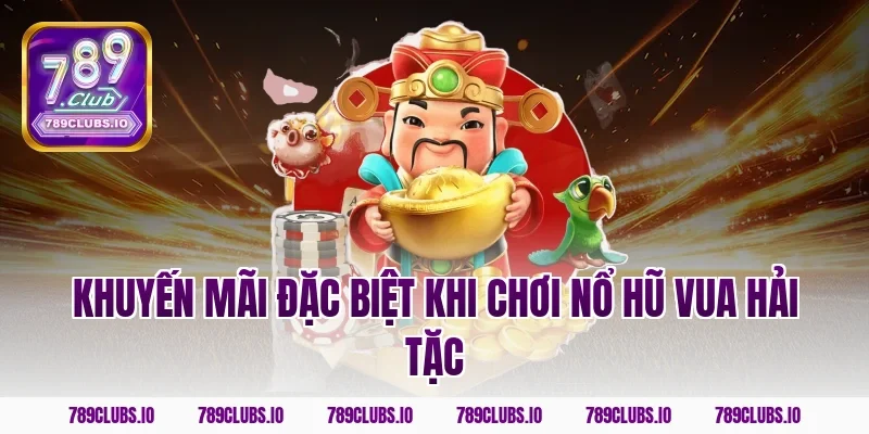 Khuyến mãi đặc biệt khi chơi nổ hũ vua hải tặc