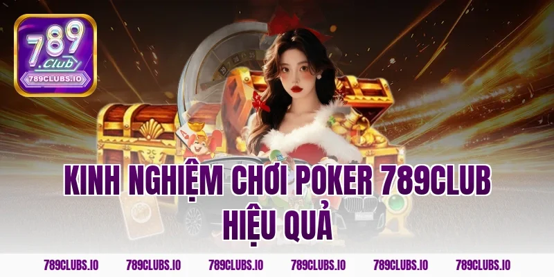 Kinh nghiệm chơi poker 789CLUB hiệu quả