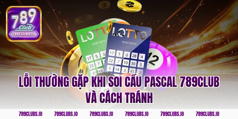 Lỗi thường gặp khi soi cầu pascal 789CLUB và cách tránh