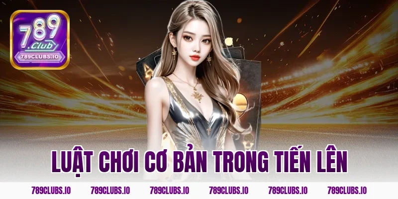 Luật chơi cơ bản trong tiến lên