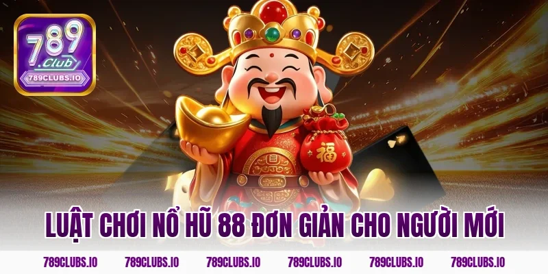Luật chơi nổ hũ 88 đơn giản cho người mới