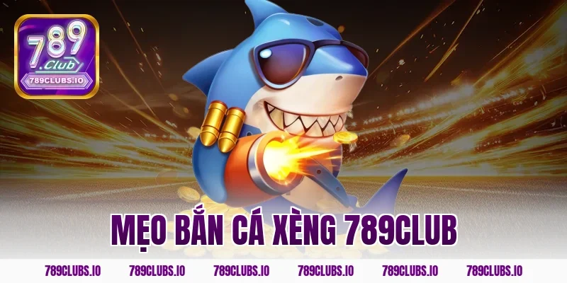 mẹo bắn cá xèng 789club
