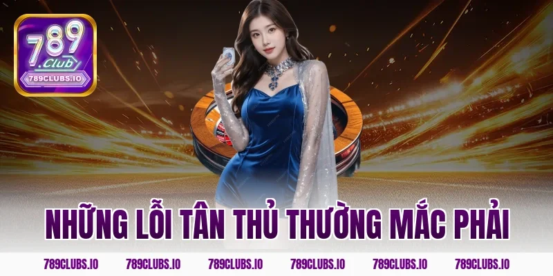 Những lỗi tân thủ thường mắc phải