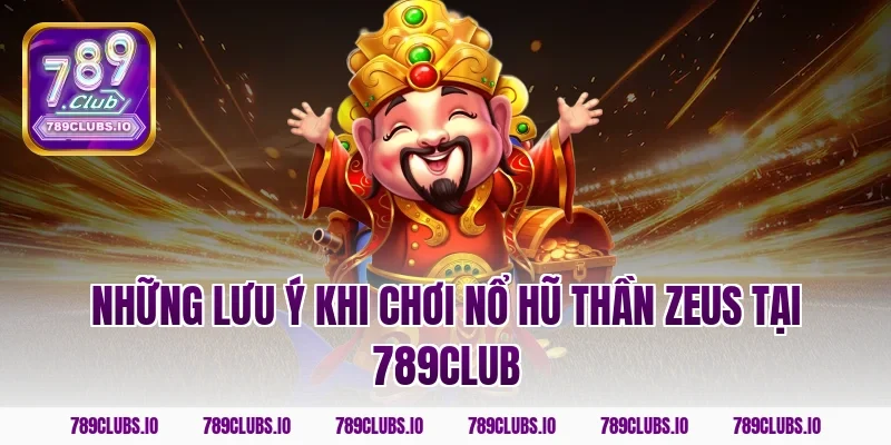 Những lưu ý khi chơi nổ hũ thần Zeus tại 789club