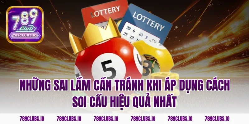 Những sai lầm cần tránh khi áp dụng cách soi cầu hiệu quả nhất