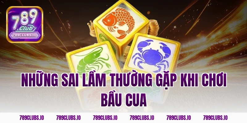 Những sai lầm thường gặp khi chơi bầu cua