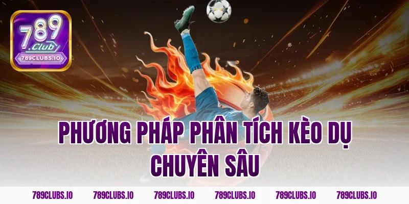Phương pháp phân tích kèo dụ chuyên sâu