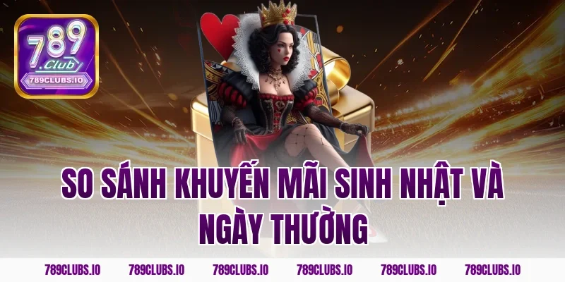 So sánh khuyến mãi sinh nhật và ngày thường